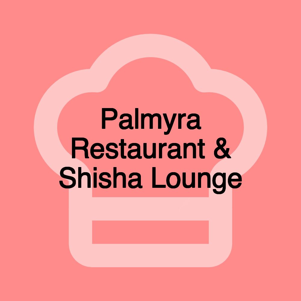 Palmyra Restaurant & Shisha Lounge