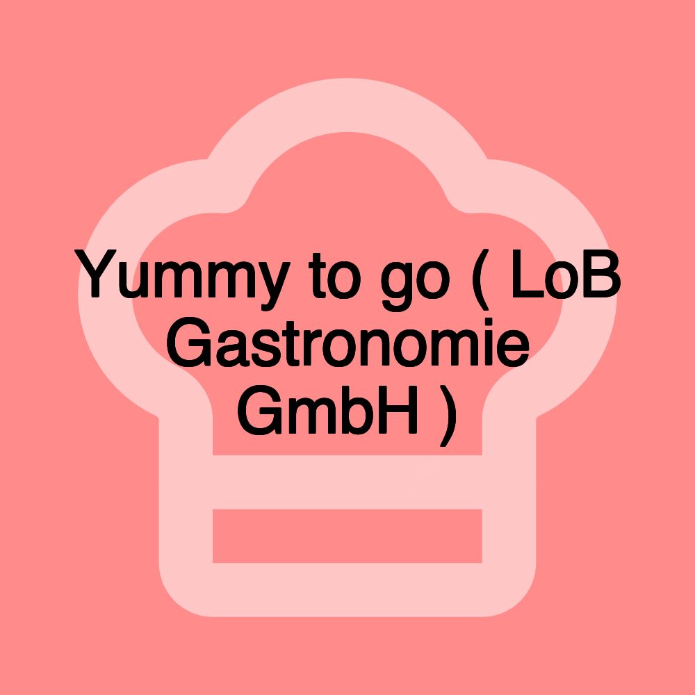 Yummy to go ( LoB Gastronomie GmbH )