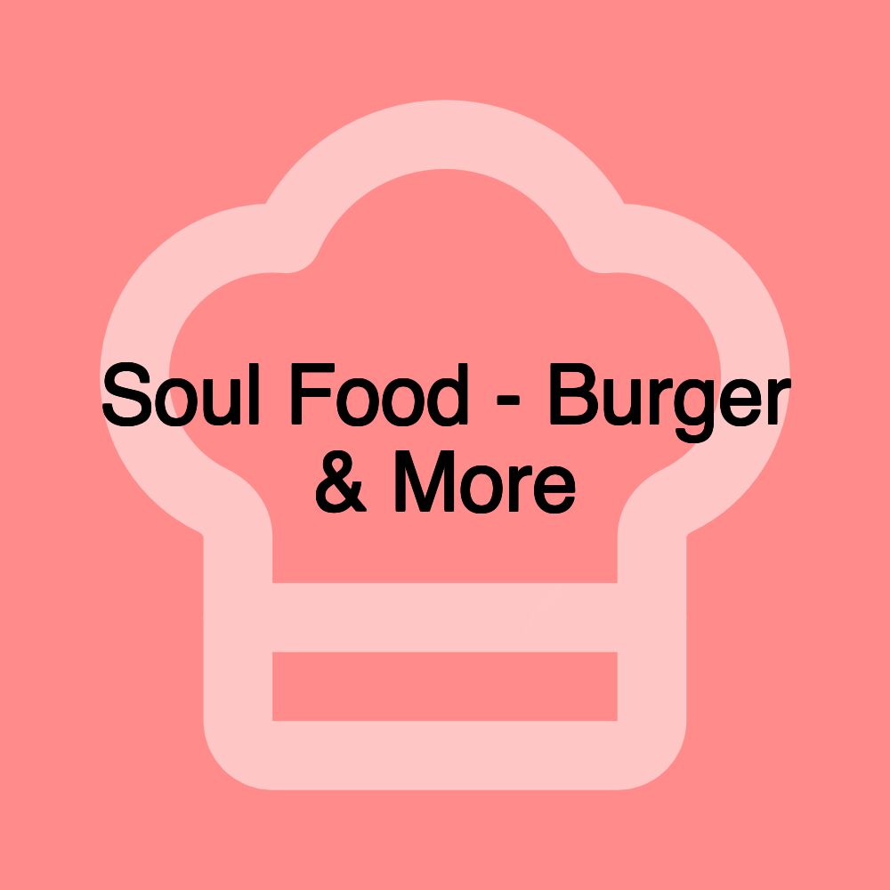 Soul Food - Burger & More