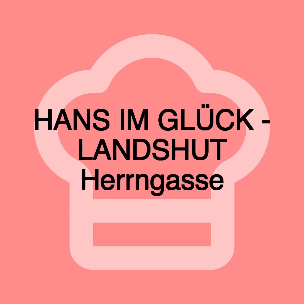 HANS IM GLÜCK - LANDSHUT Herrngasse