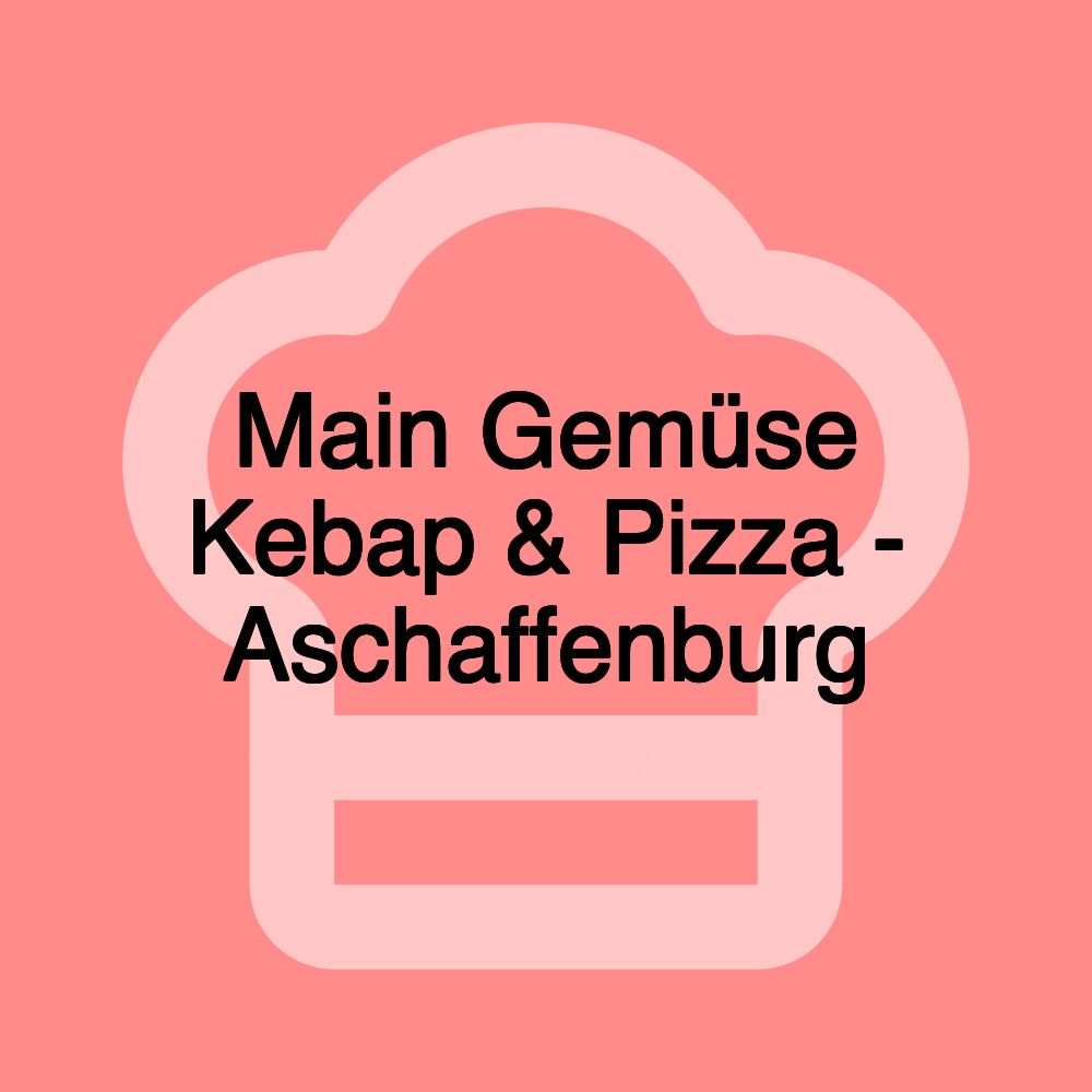 Main Gemüse Kebap & Pizza - Aschaffenburg