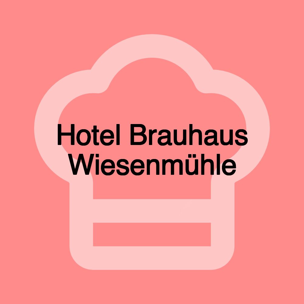 Hotel Brauhaus Wiesenmühle