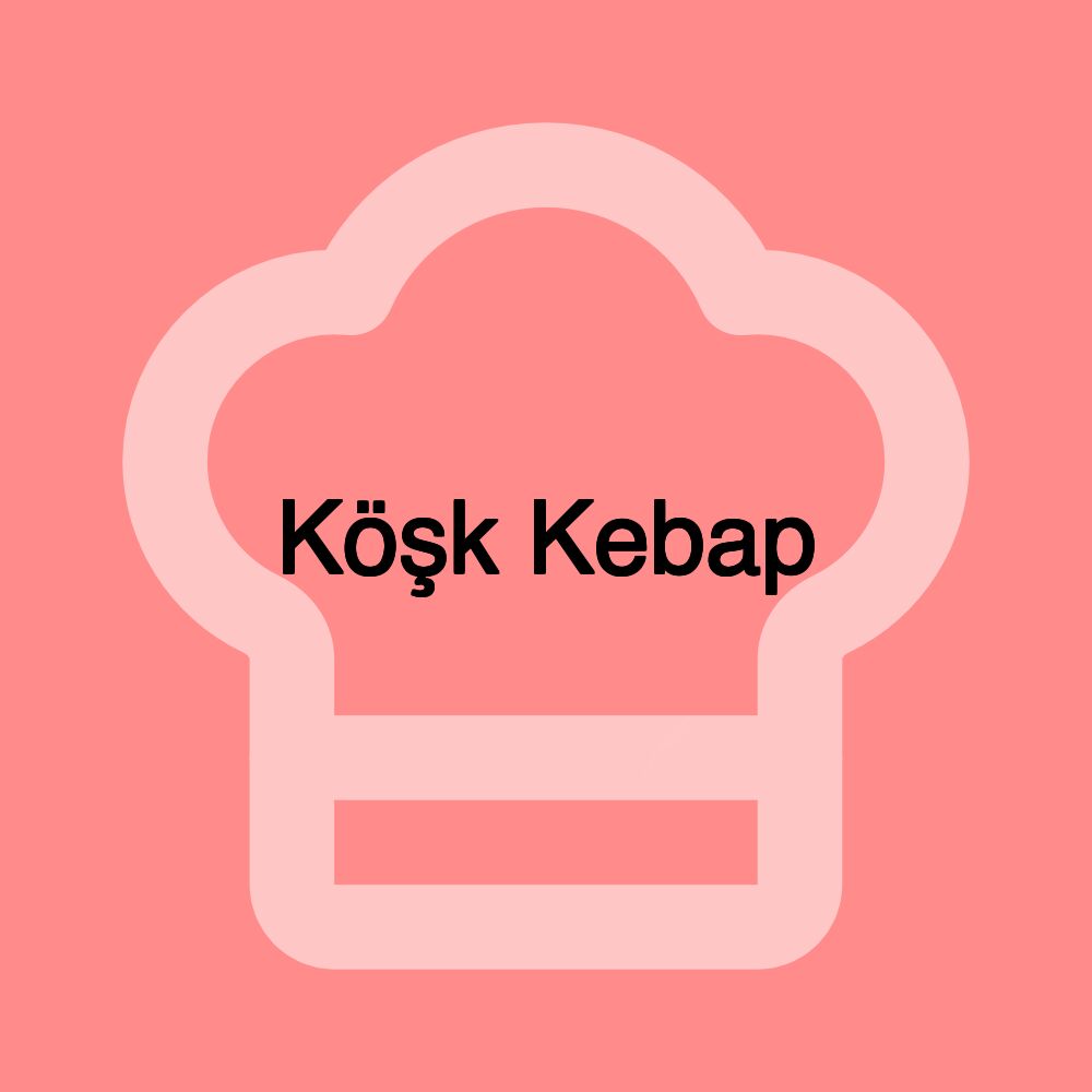 Köşk Kebap