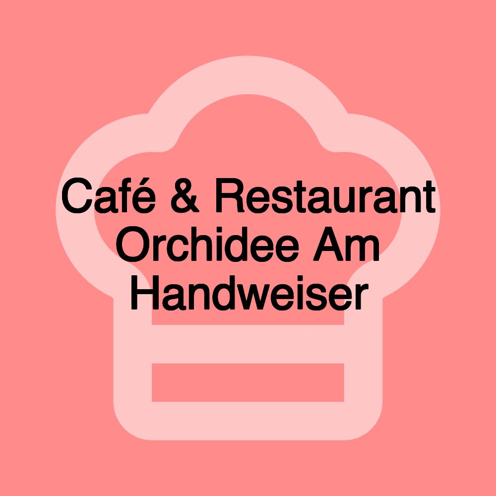 Café & Restaurant Orchidee Am Handweiser