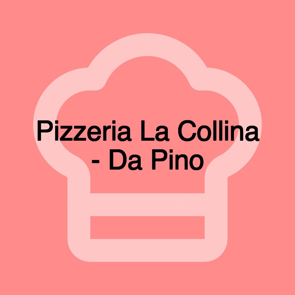 Pizzeria La Collina - Da Pino