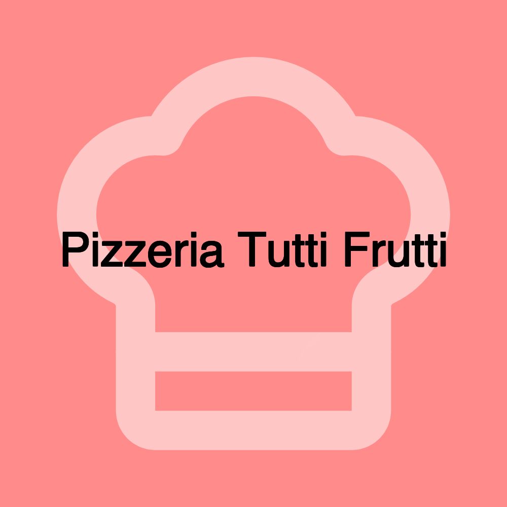 Pizzeria Tutti Frutti