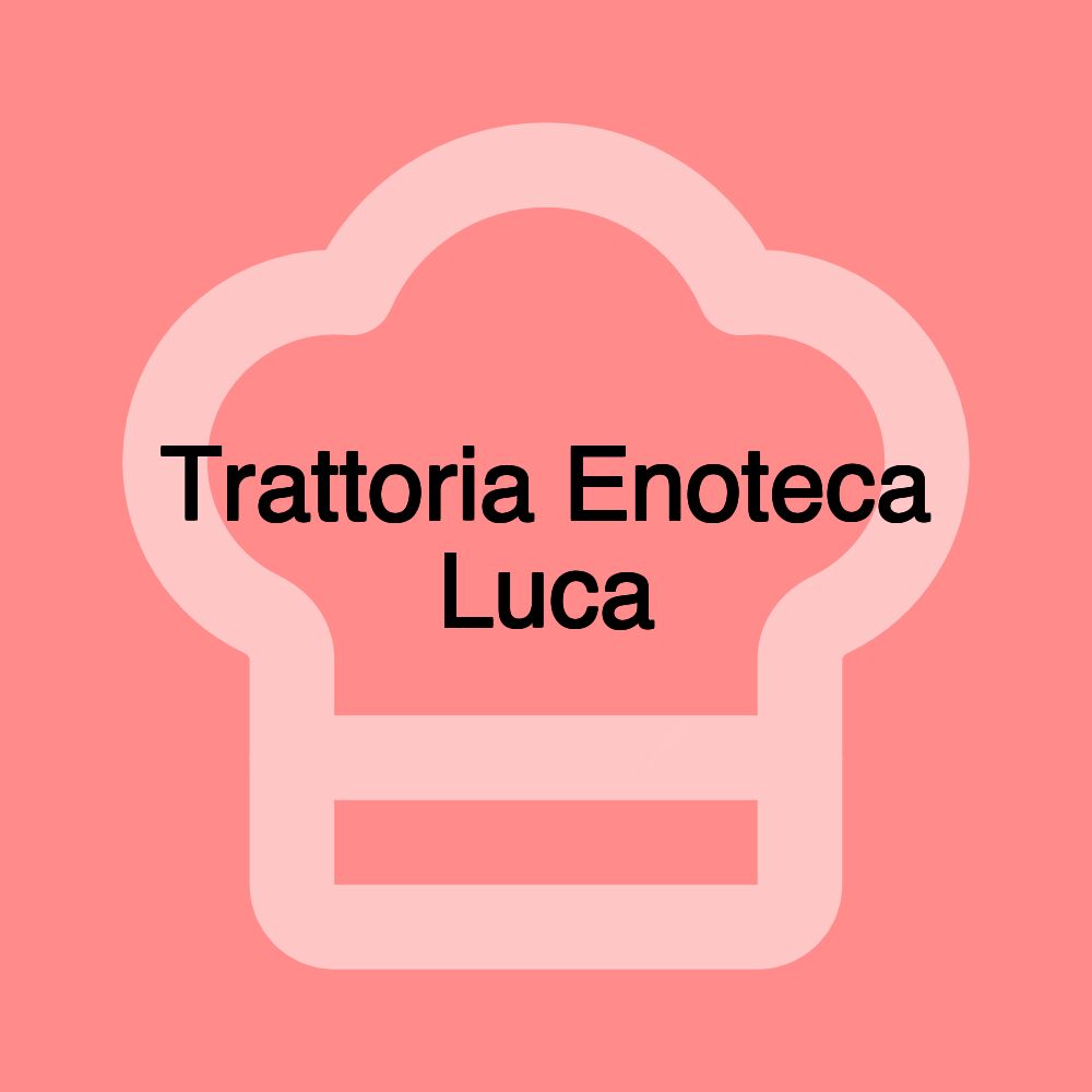 Trattoria Enoteca Luca