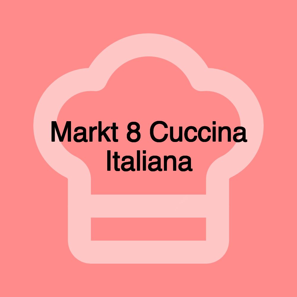 Markt 8 Cuccina Italiana
