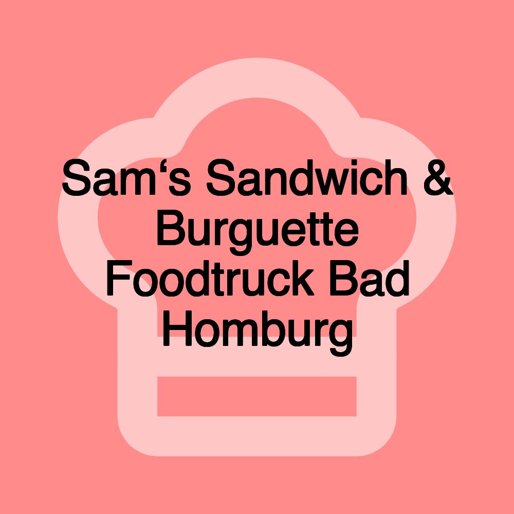Sam‘s Sandwich & Burguette Foodtruck Bad Homburg