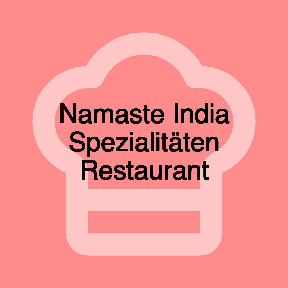 Namaste India Spezialitäten Restaurant