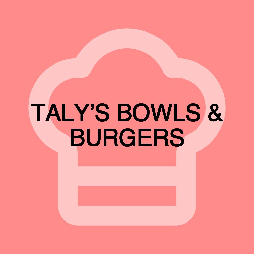 TALY’S BOWLS & BURGERS