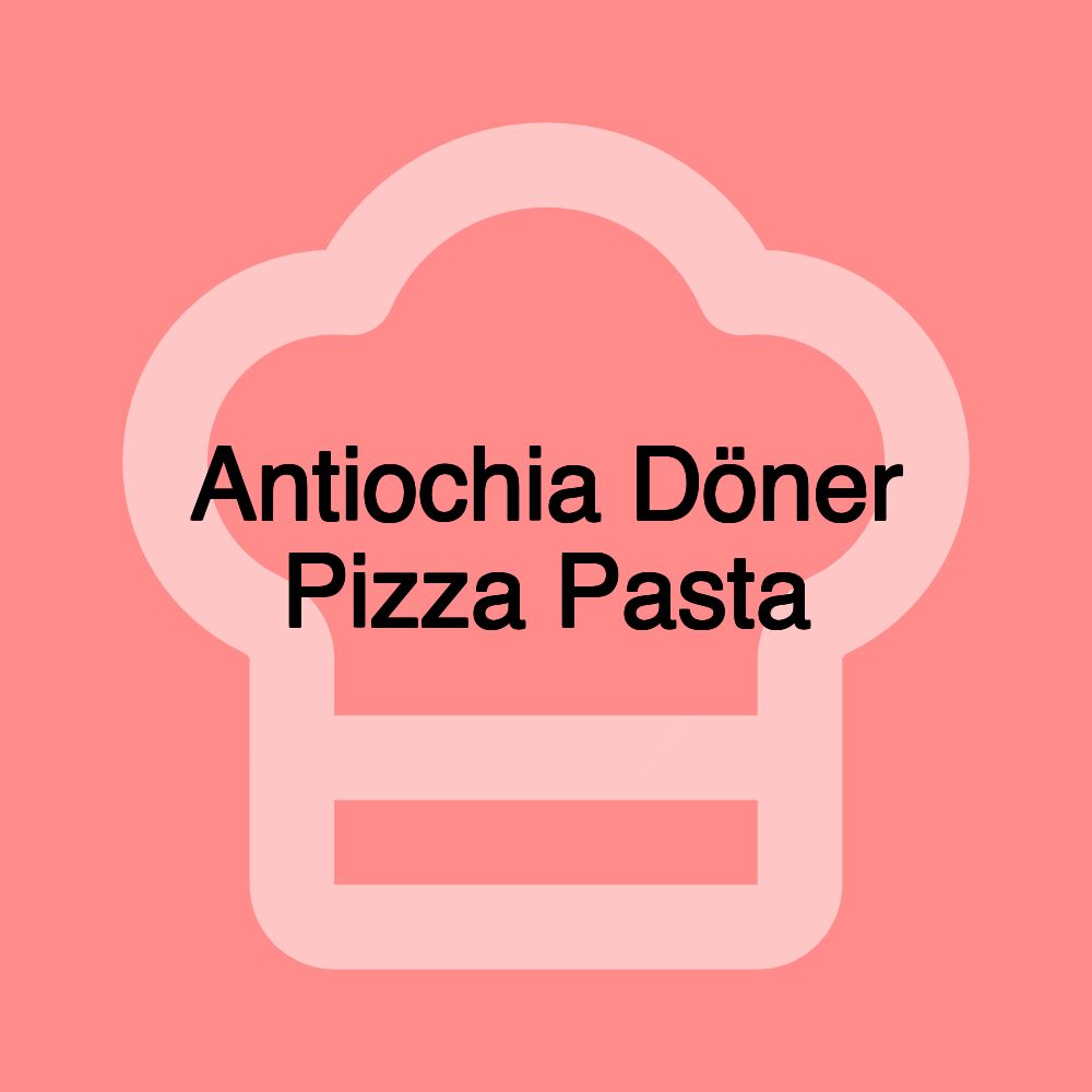 Antiochia Döner Pizza Pasta