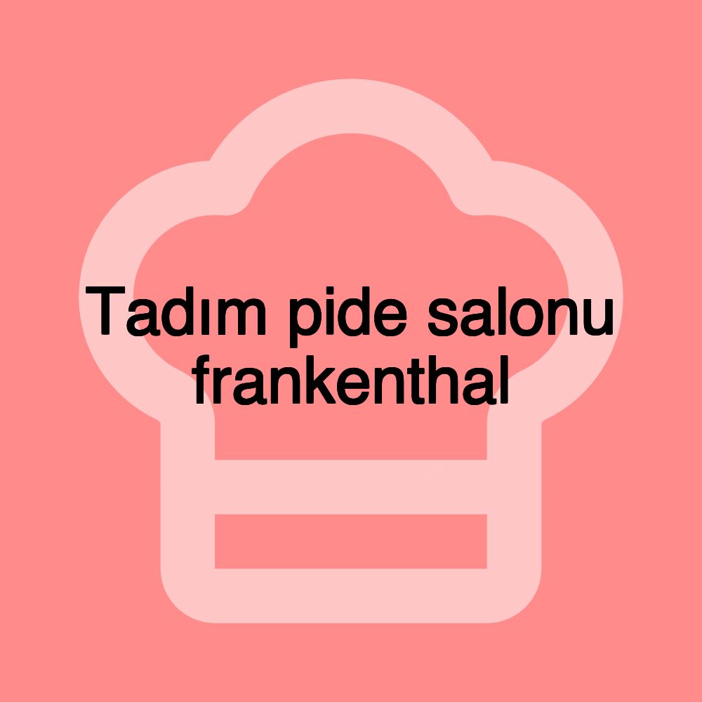 Tadım pide salonu frankenthal