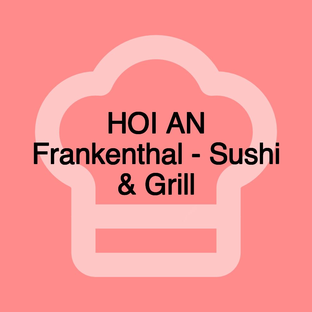 HOI AN Frankenthal - Sushi & Grill