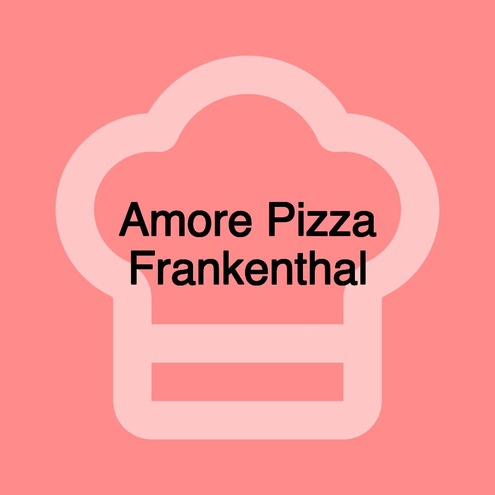 Amore Pizza Frankenthal