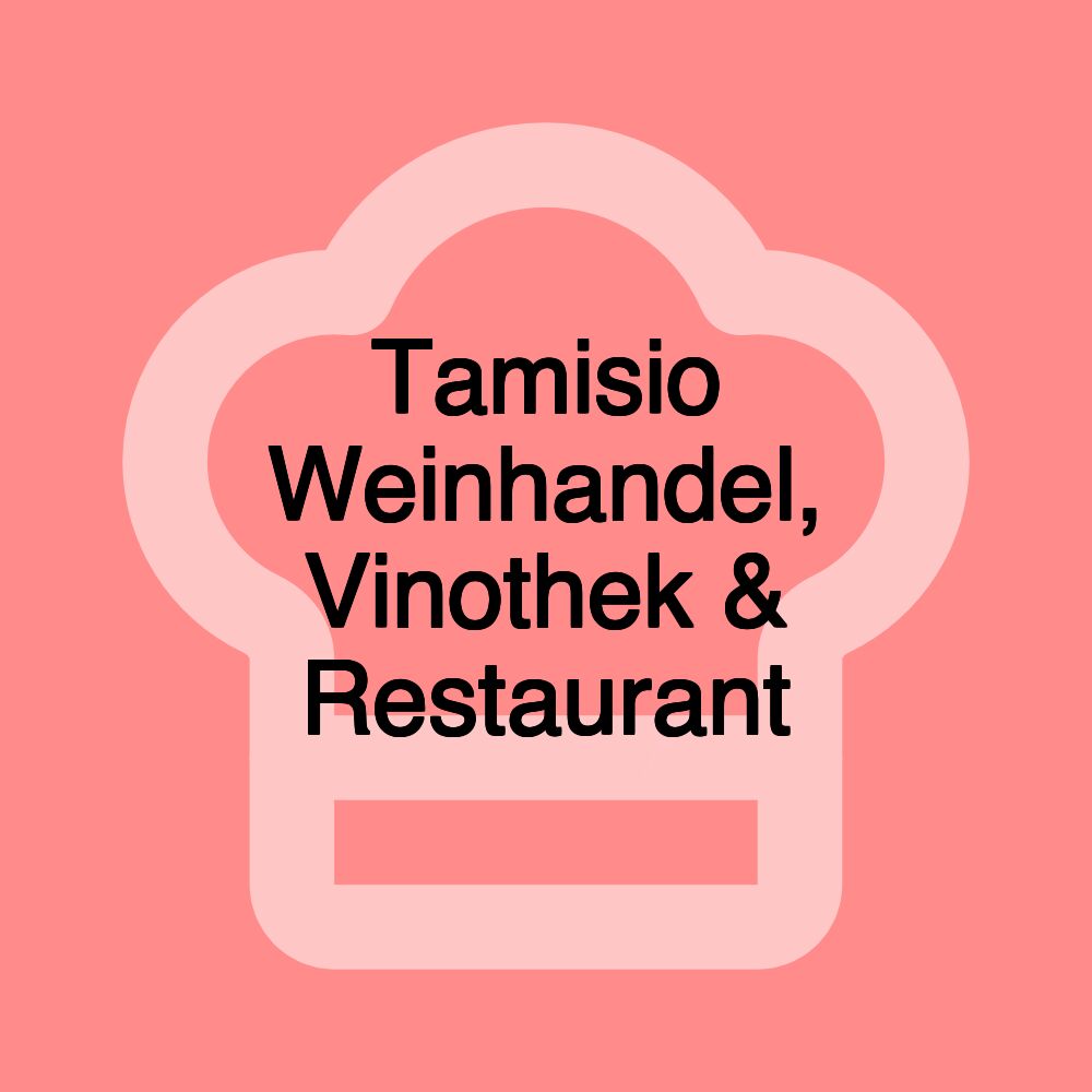 Tamisio Weinhandel, Vinothek & Restaurant