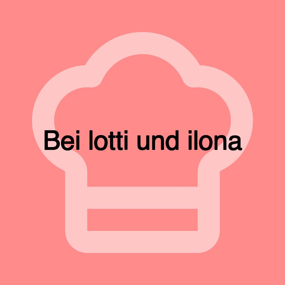 Bei lotti und ilona