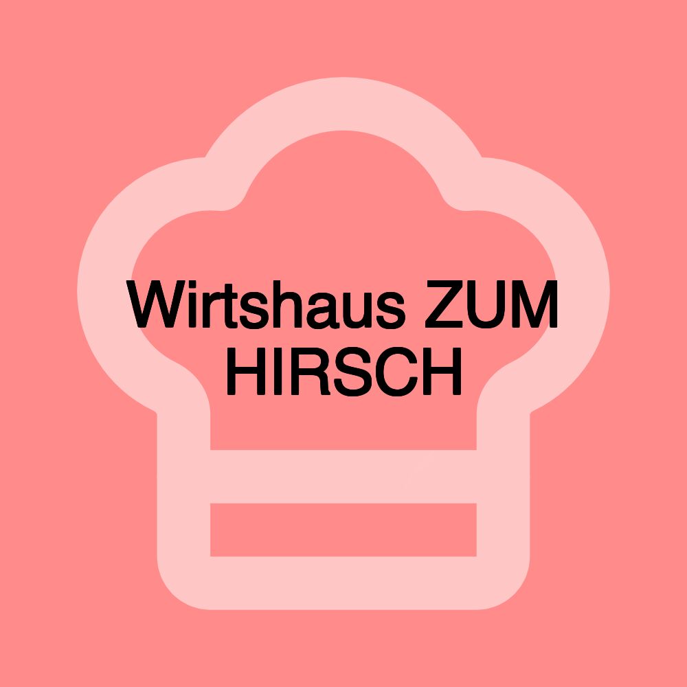 Wirtshaus ZUM HIRSCH
