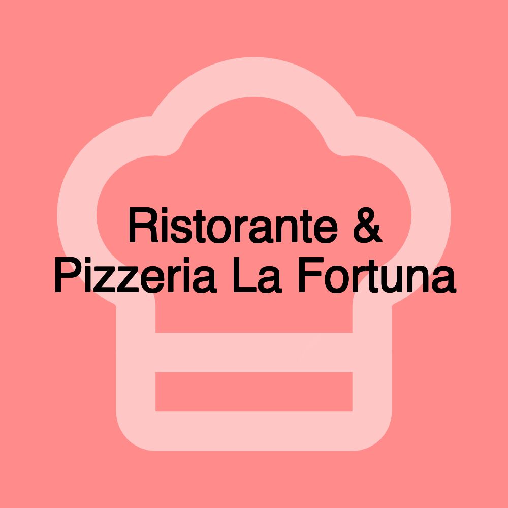 Ristorante & Pizzeria La Fortuna