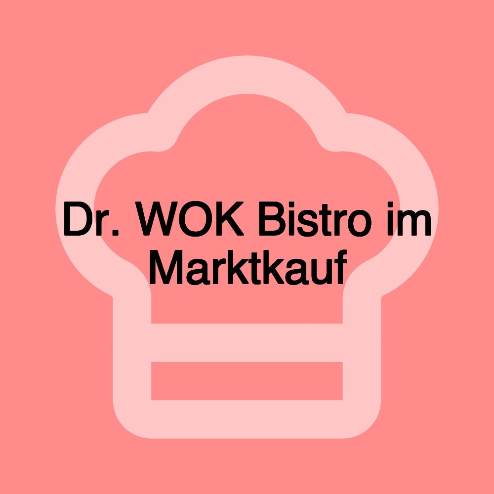Dr. WOK Bistro im Marktkauf