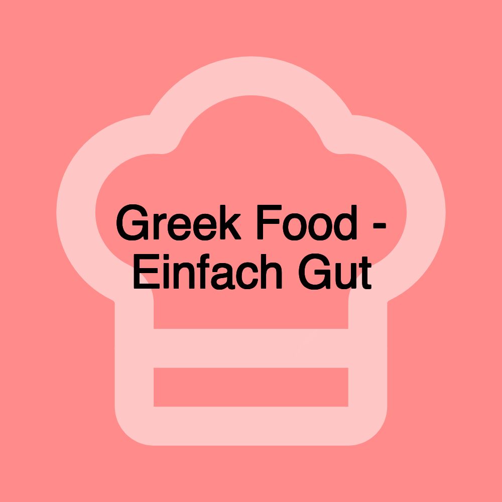 Greek Food - Einfach Gut
