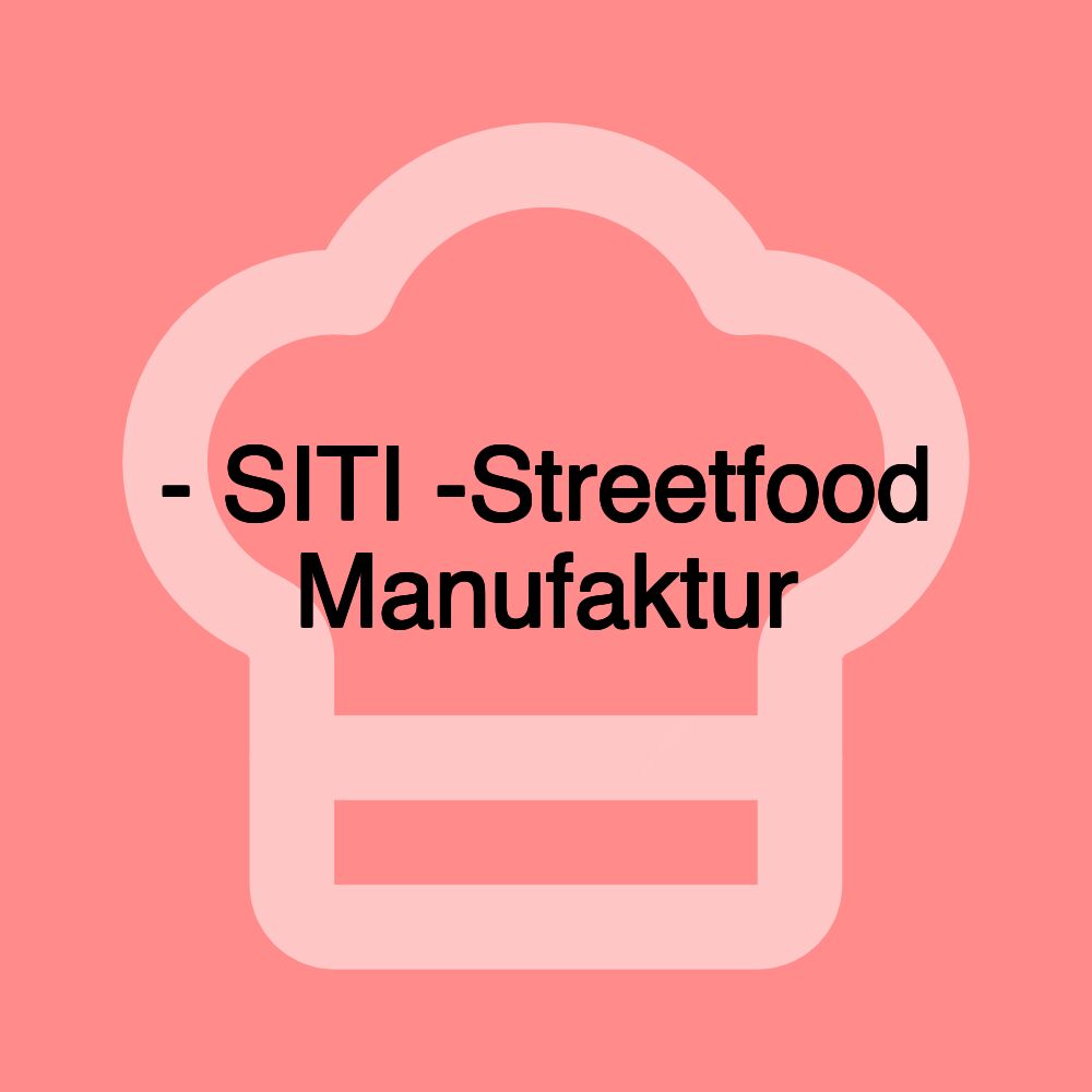 - SITI -Streetfood Manufaktur