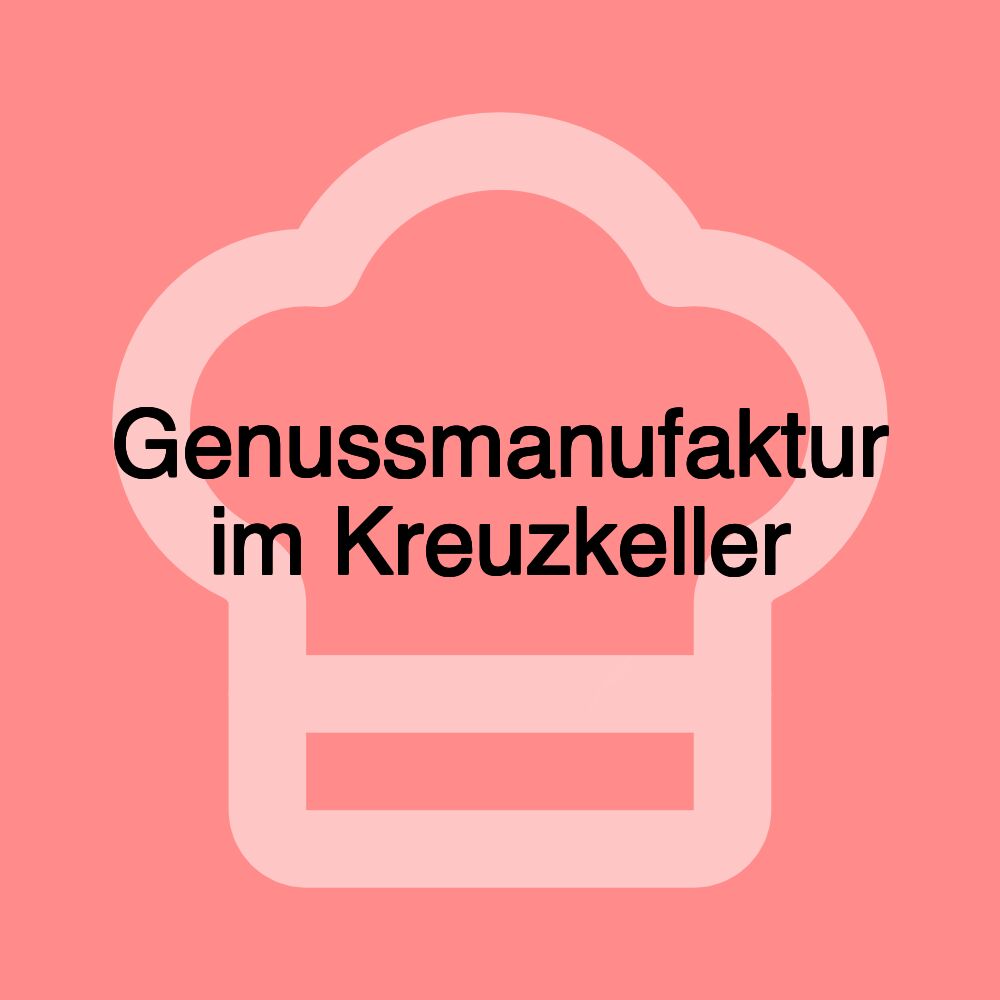 Genussmanufaktur im Kreuzkeller