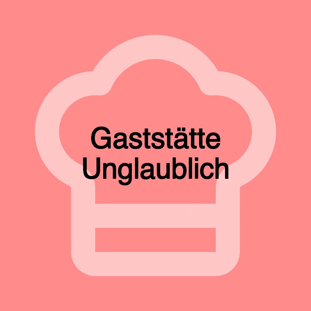 Gaststätte Unglaublich