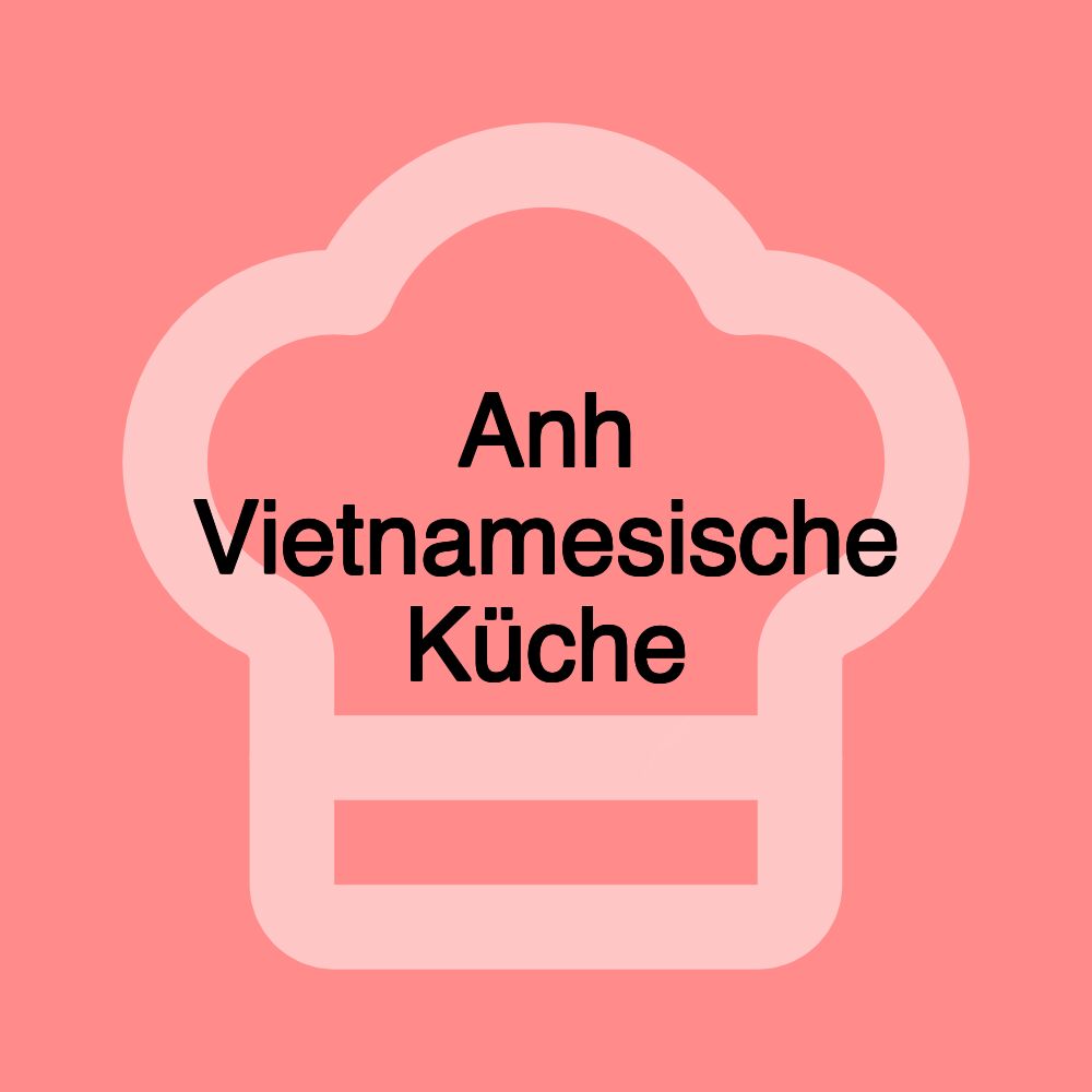 Anh Vietnamesische Küche