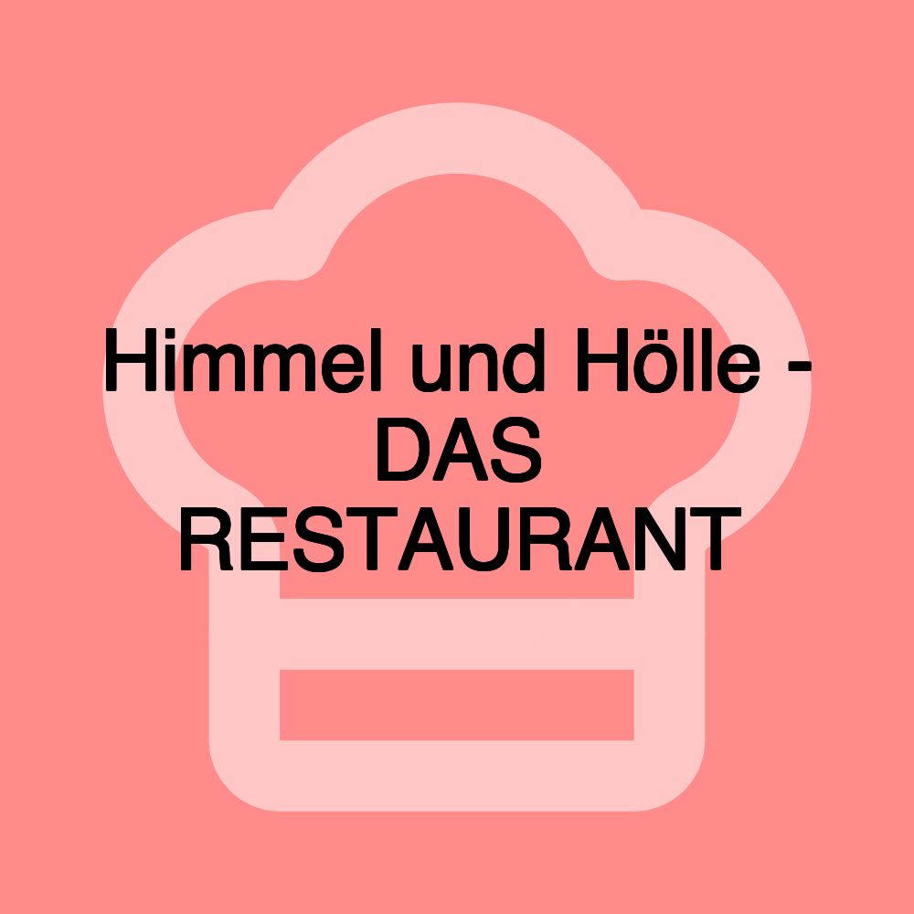 Himmel und Hölle - DAS RESTAURANT