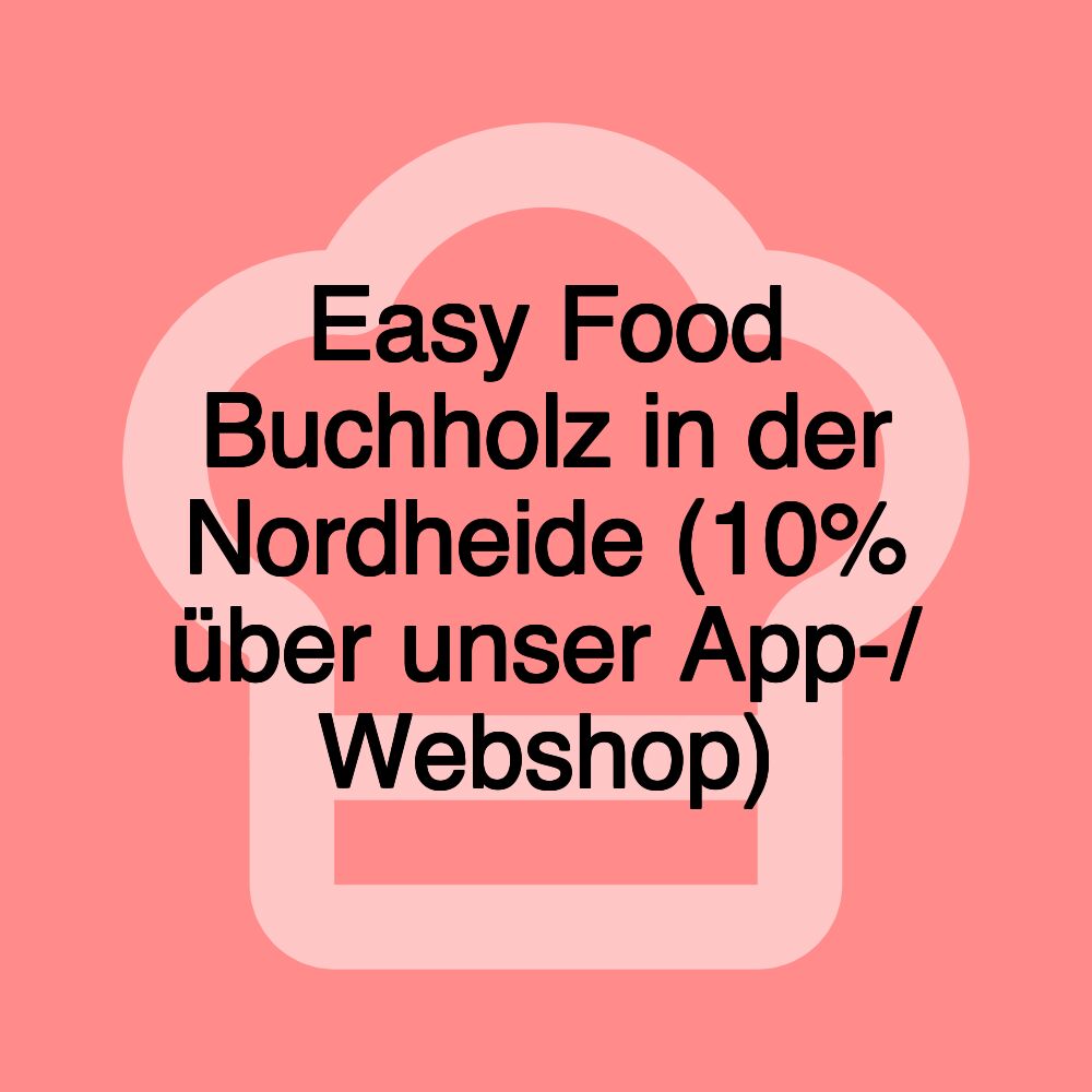 Easy Food Buchholz in der Nordheide (10% über unser App-/ Webshop)