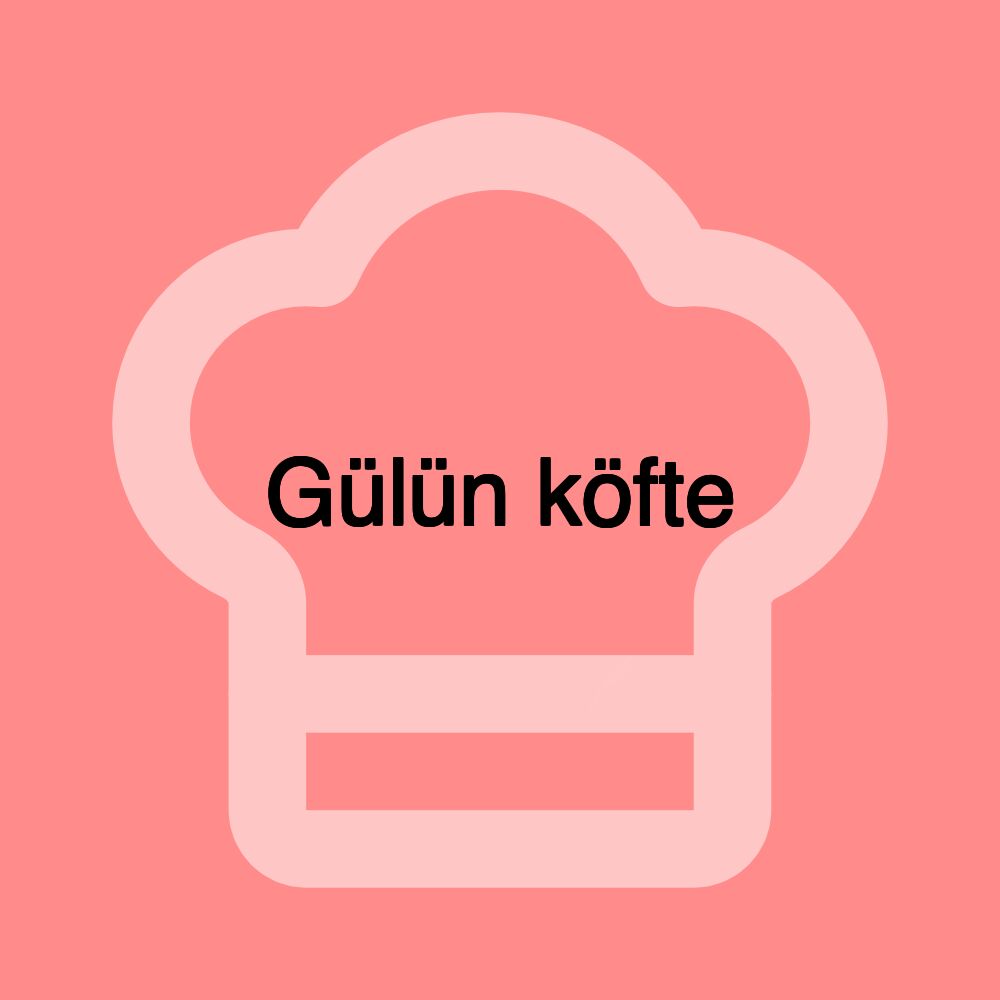 Gülün köfte
