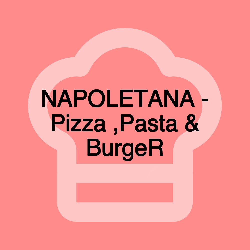 NAPOLETANA - Pizza ,Pasta & BurgeR