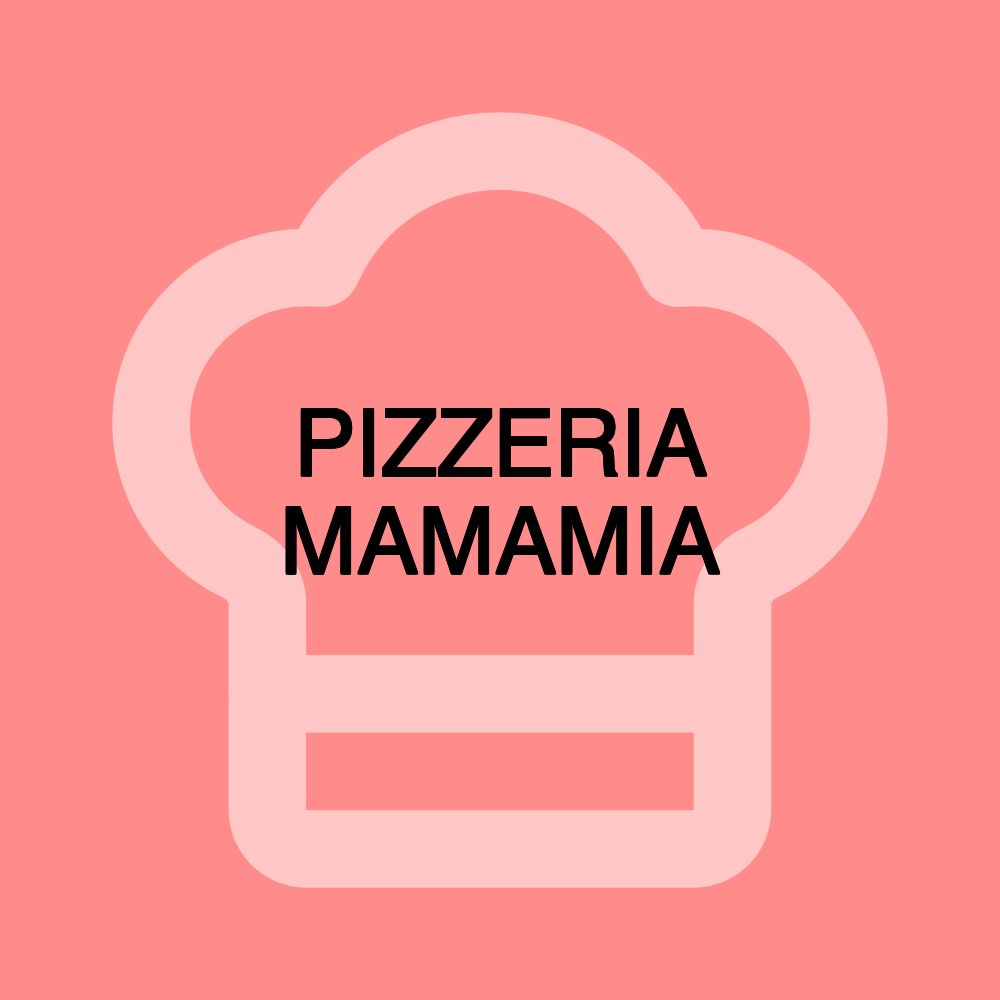 PIZZERIA MAMAMIA