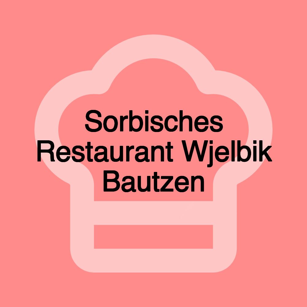 Sorbisches Restaurant Wjelbik Bautzen