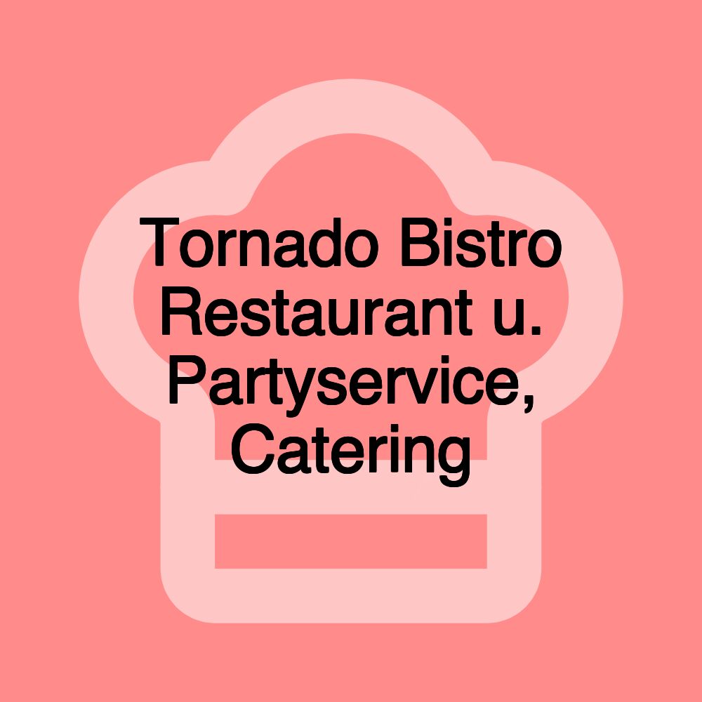 Tornado Bistro Restaurant u. Partyservice, Catering