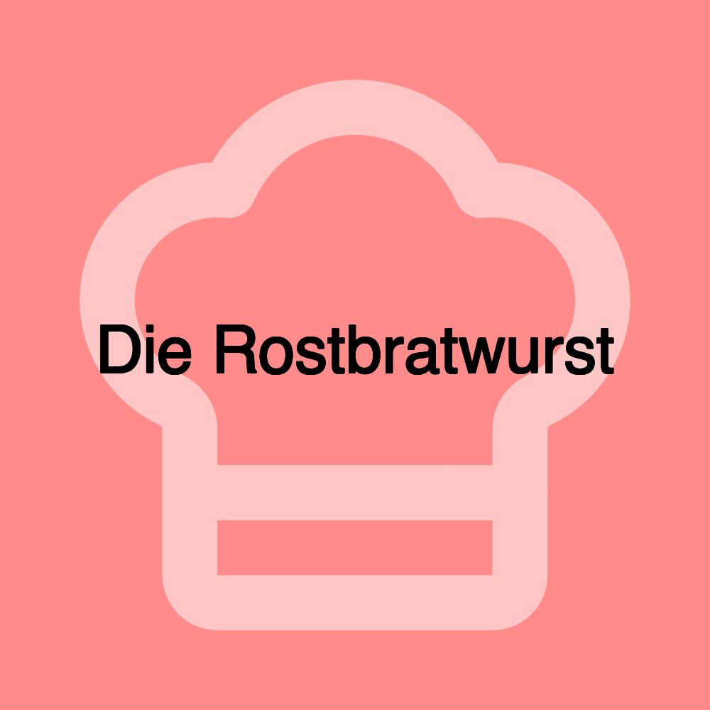 Die Rostbratwurst