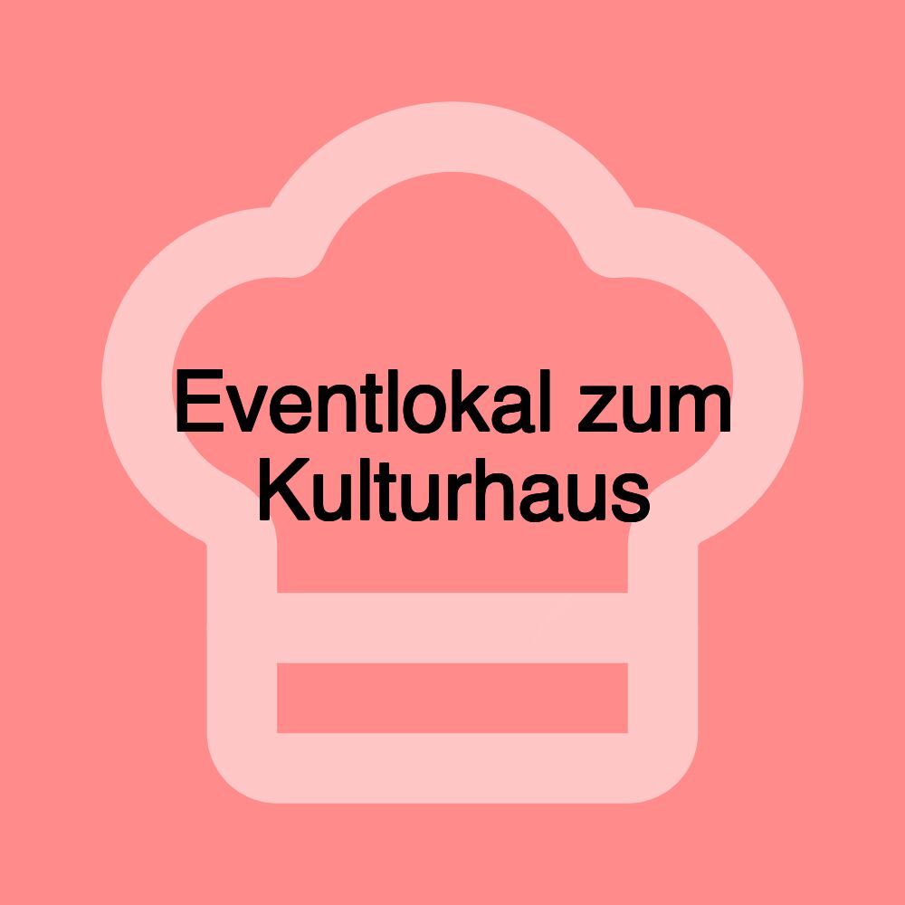 Eventlokal zum Kulturhaus