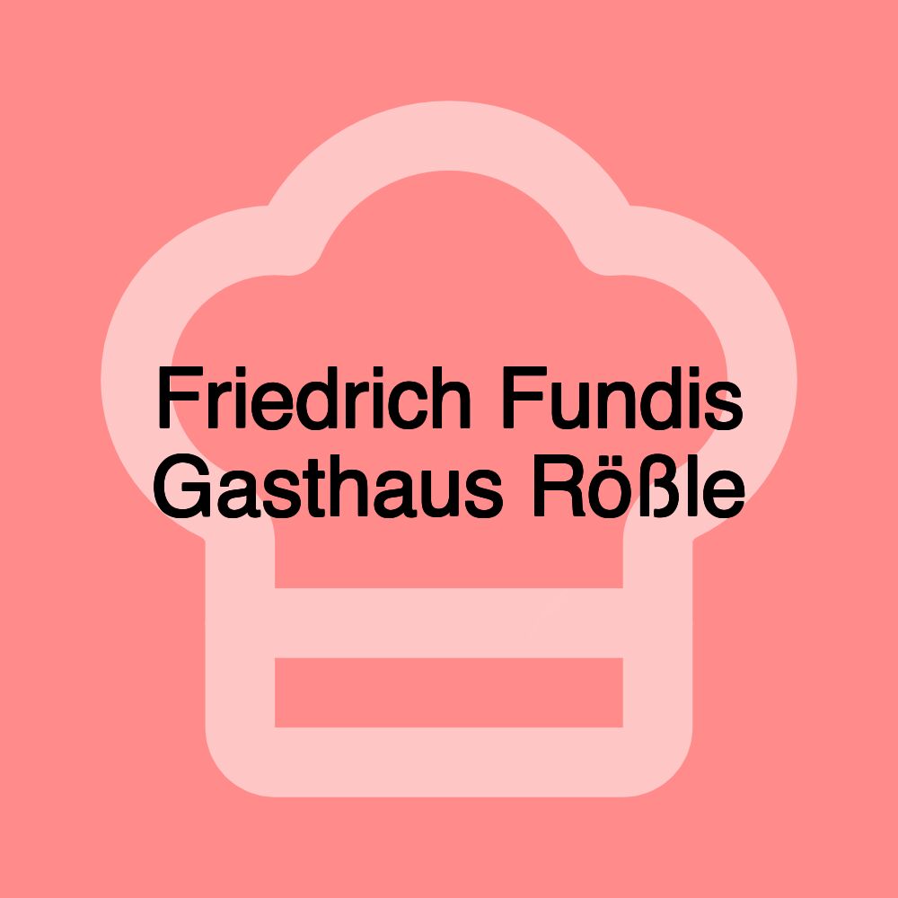Friedrich Fundis Gasthaus Rößle