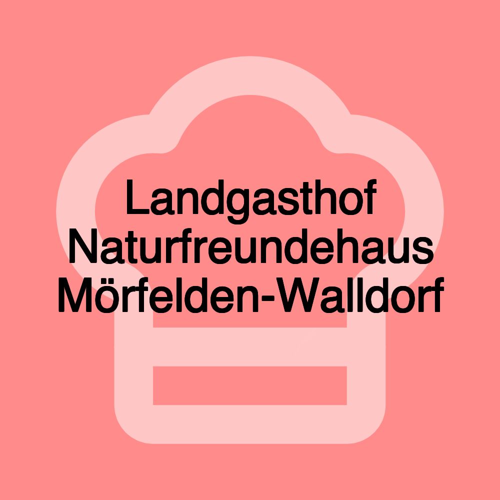 Landgasthof Naturfreundehaus Mörfelden-Walldorf