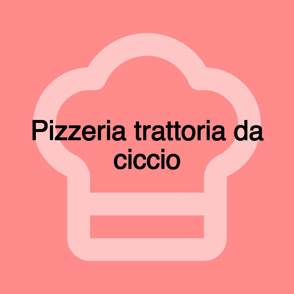 Pizzeria trattoria da ciccio