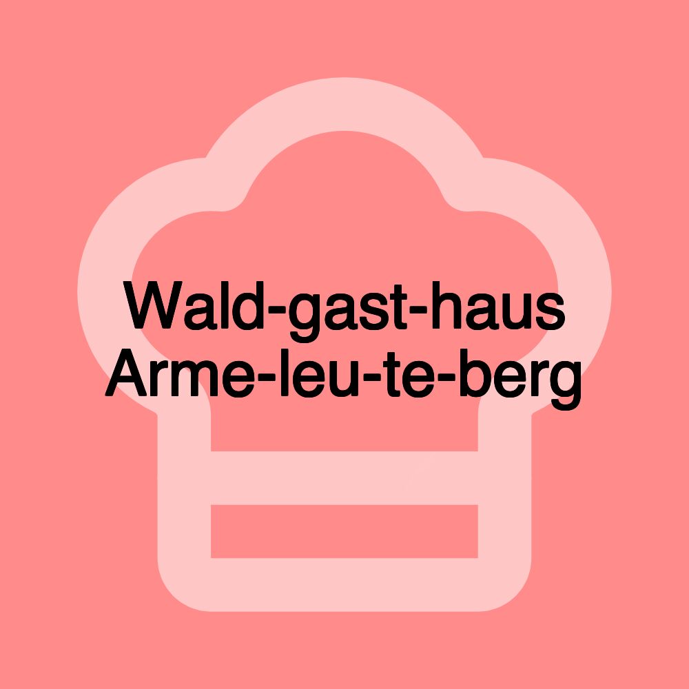 Wald­gast­haus Arme­leu­te­berg