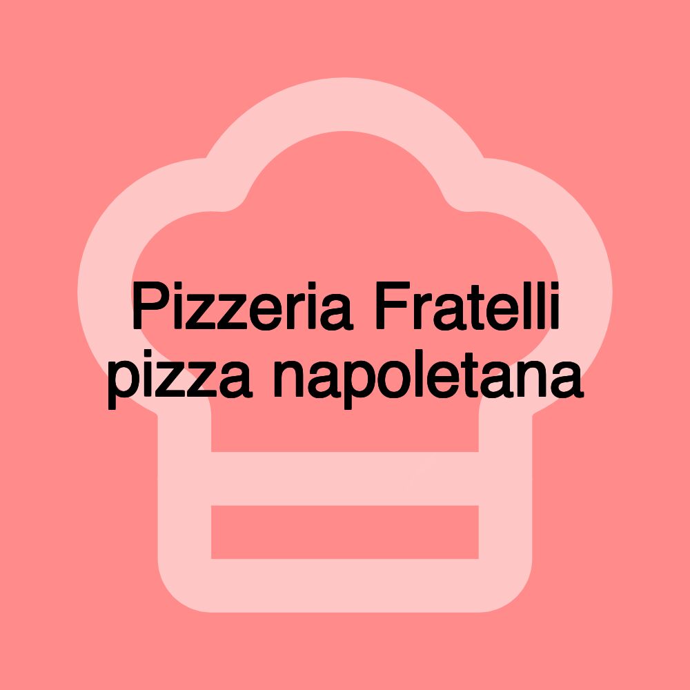 Pizzeria Fratelli pizza napoletana