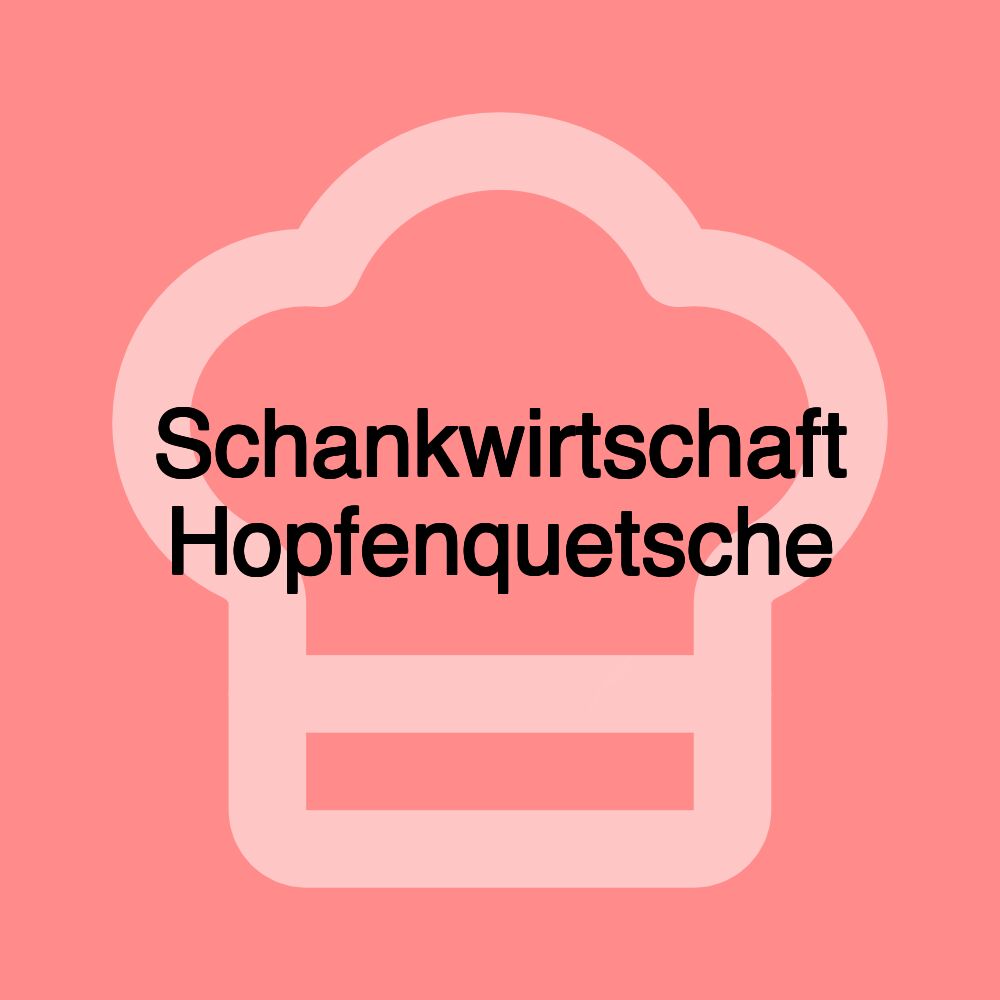 Schankwirtschaft Hopfenquetsche