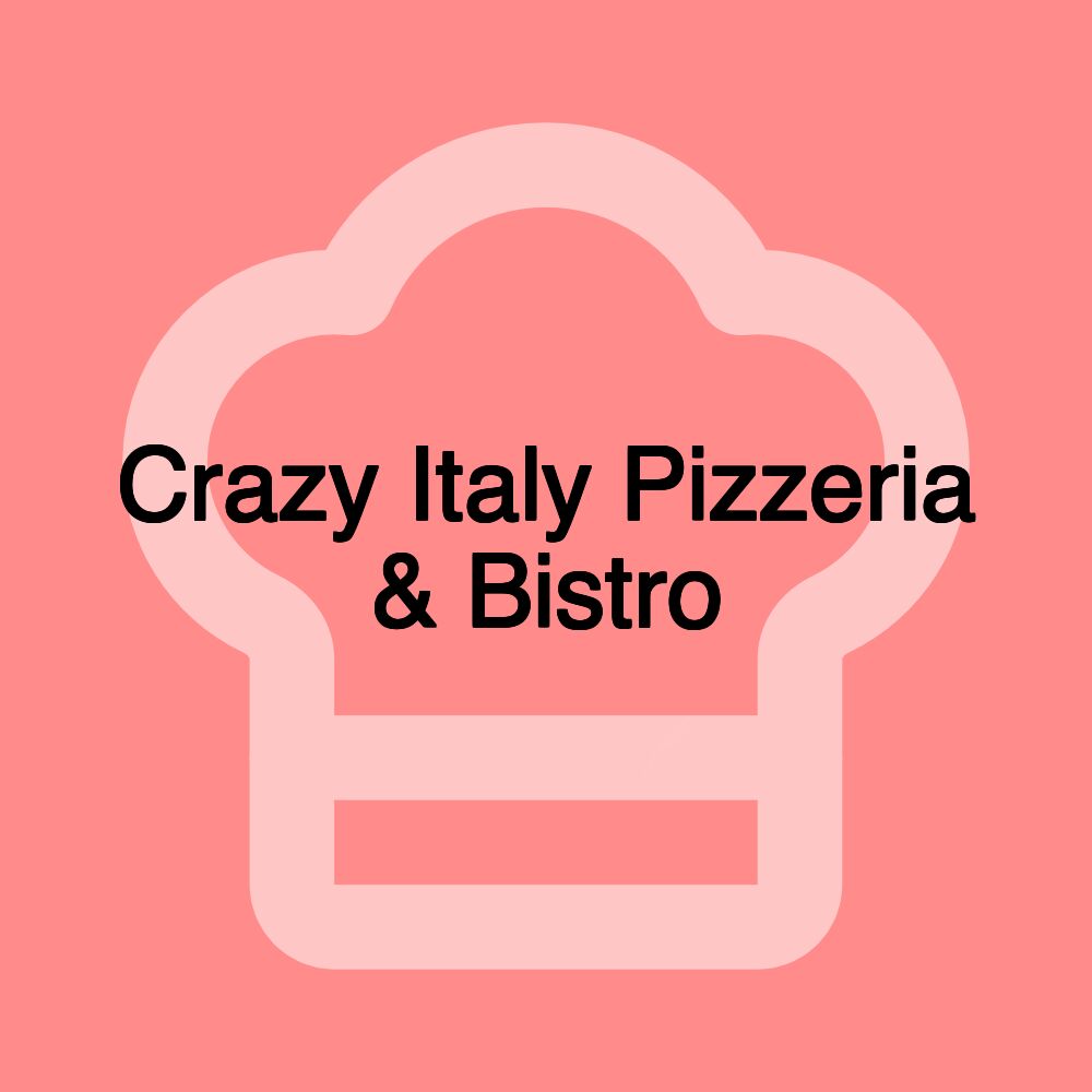 Crazy Italy Pizzeria & Bistro