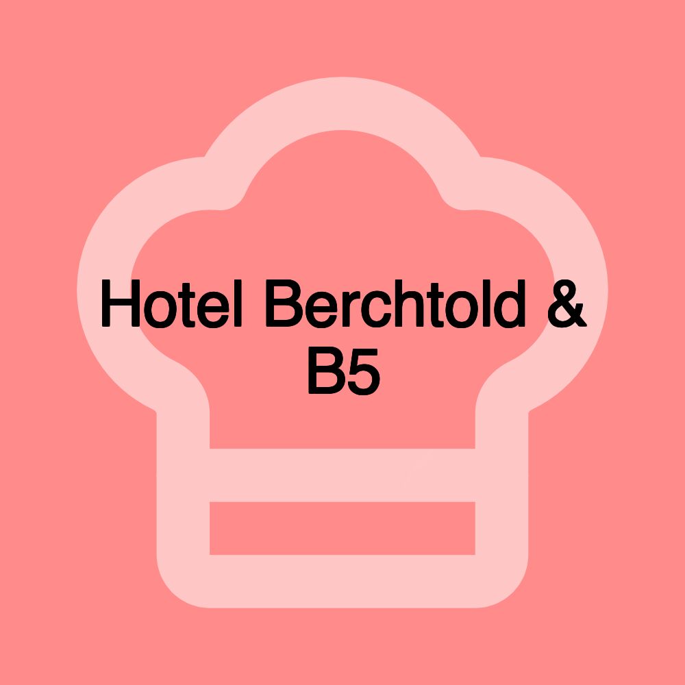 Hotel Berchtold & B5