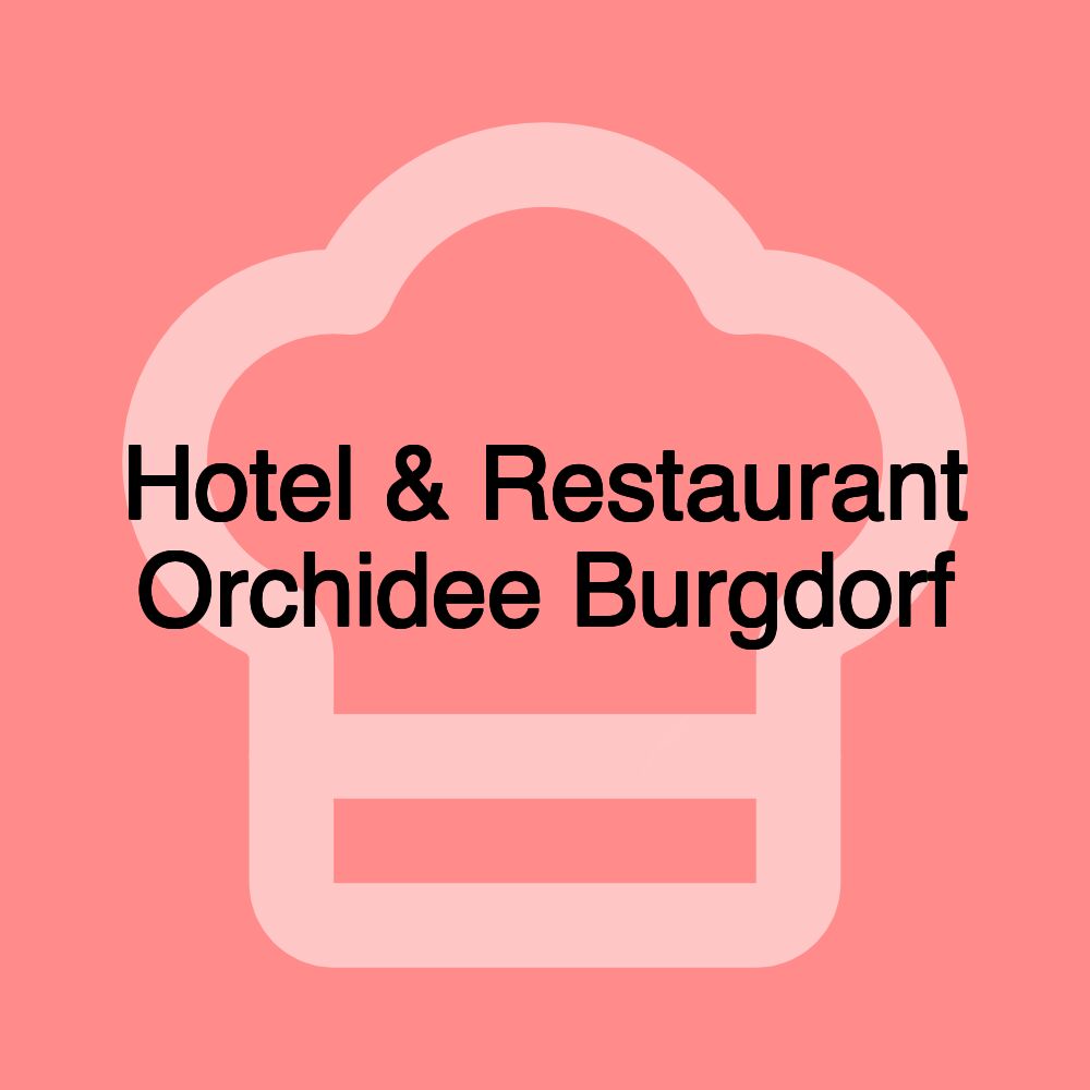 Hotel & Restaurant Orchidee Burgdorf
