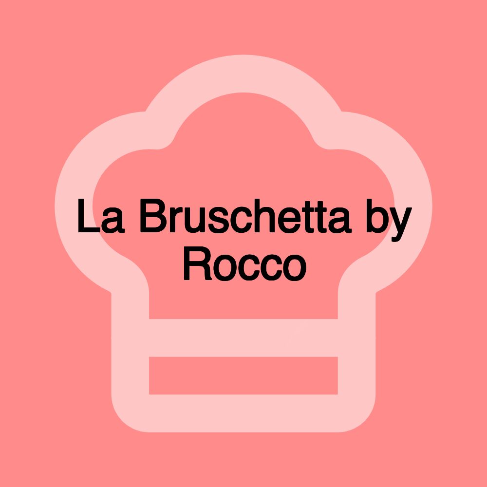 La Bruschetta by Rocco