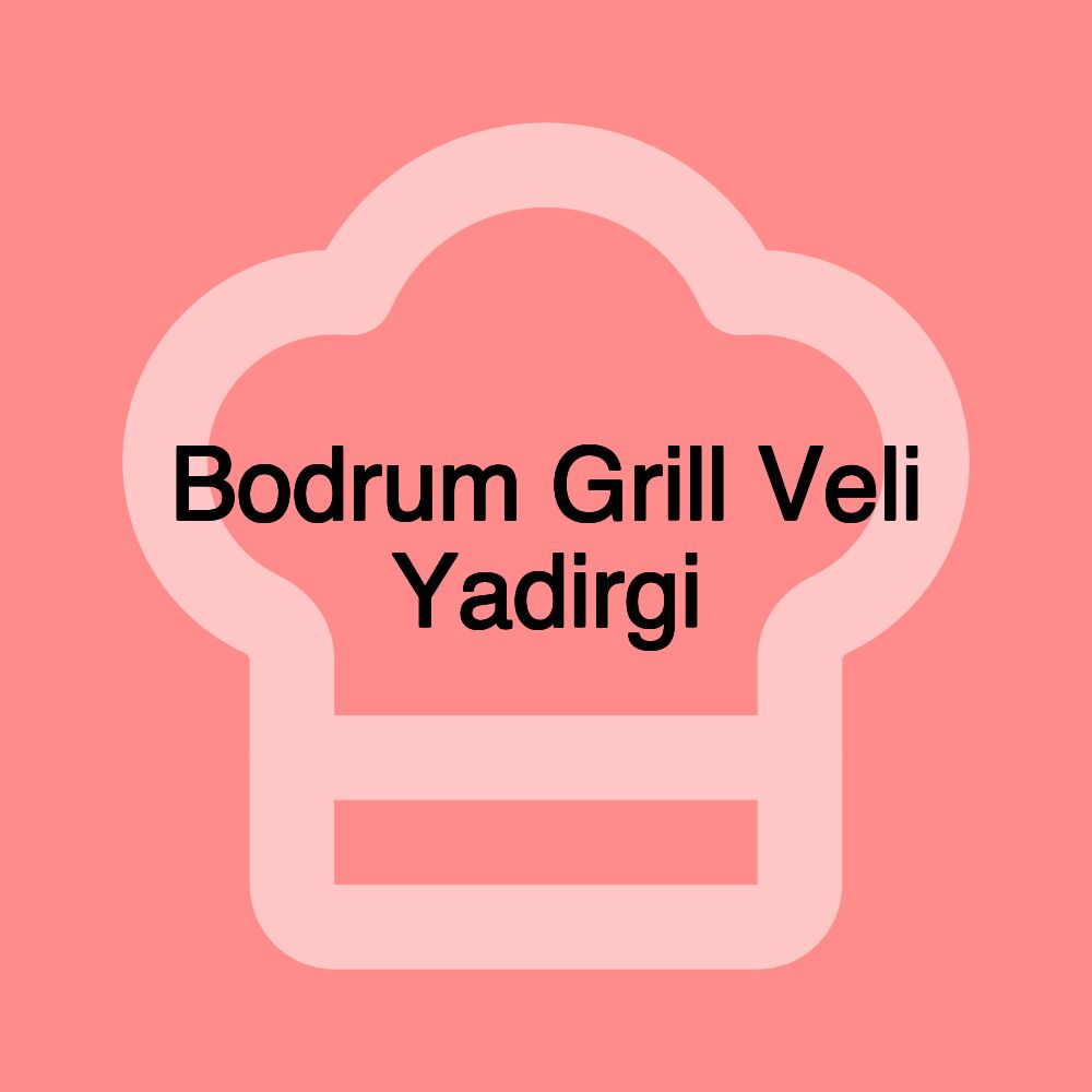 Bodrum Grill Veli Yadirgi