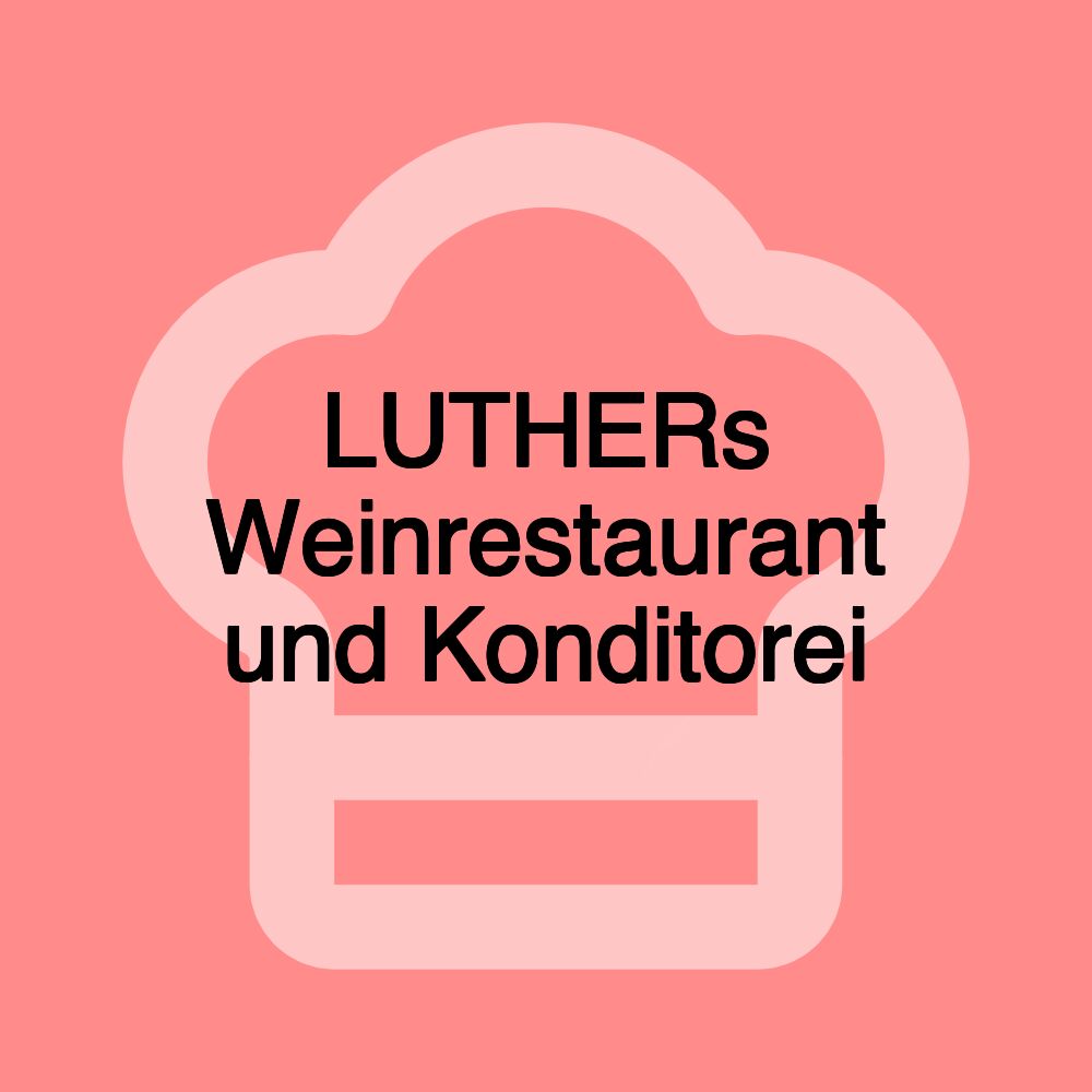LUTHERs Weinrestaurant und Konditorei